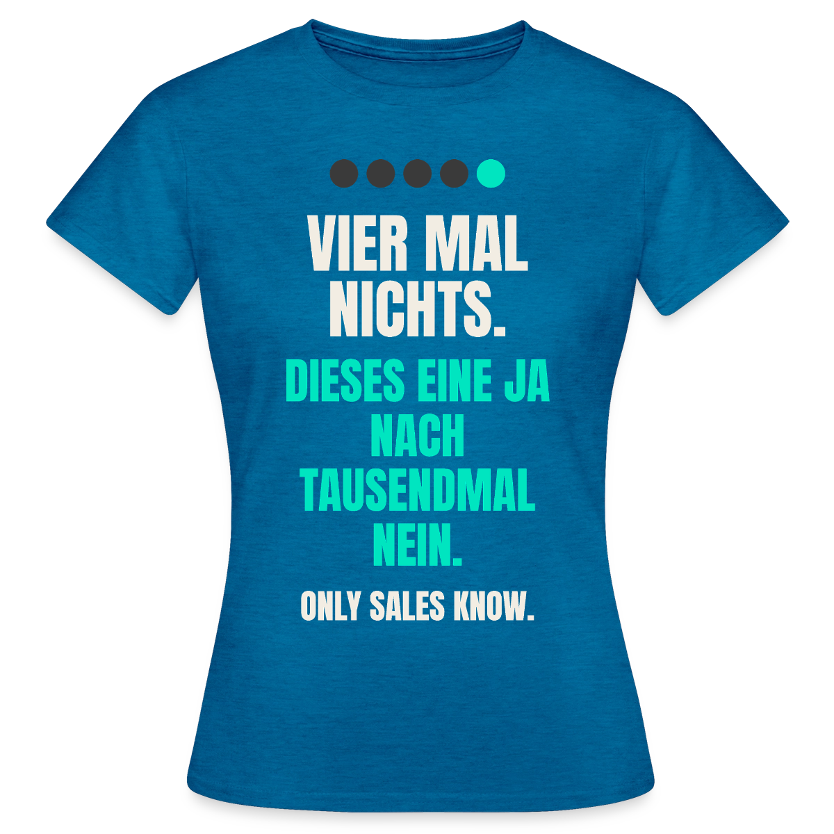 Vier Mal nichts. Dieses eine Ja nach tausendmal Nein. Motiv-T-Shirt für Frauen, Farbe Antikblaues Saphir meliert