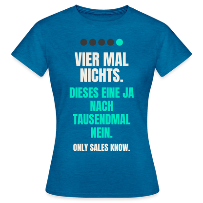 Vier Mal nichts. Dieses eine Ja nach tausendmal Nein. Motiv-T-Shirt für Frauen, Farbe Antikblaues Saphir meliert