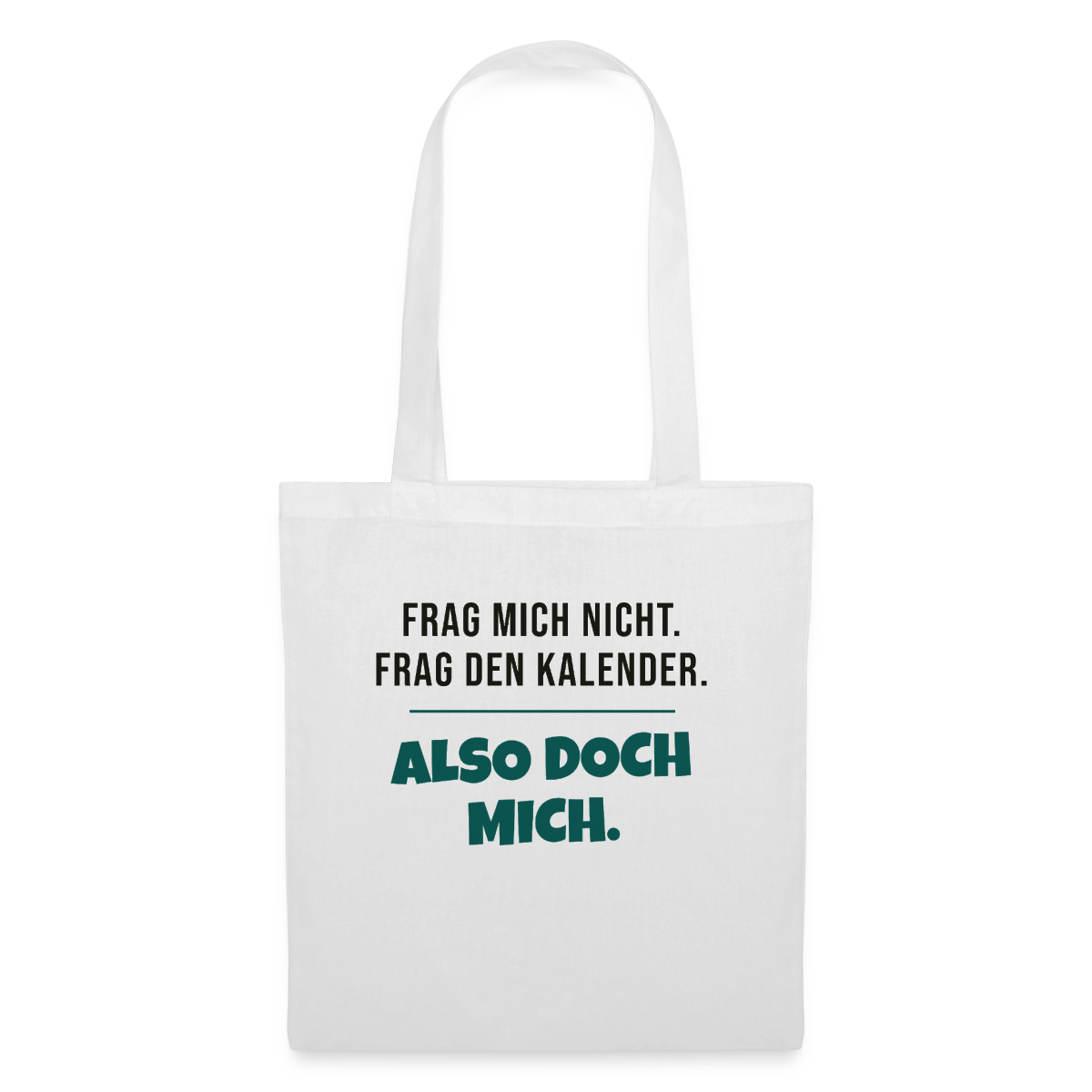 Frag mich nicht. Frag den Kalender. Also doch mich. Stoffbeutel, Farbe Weiß