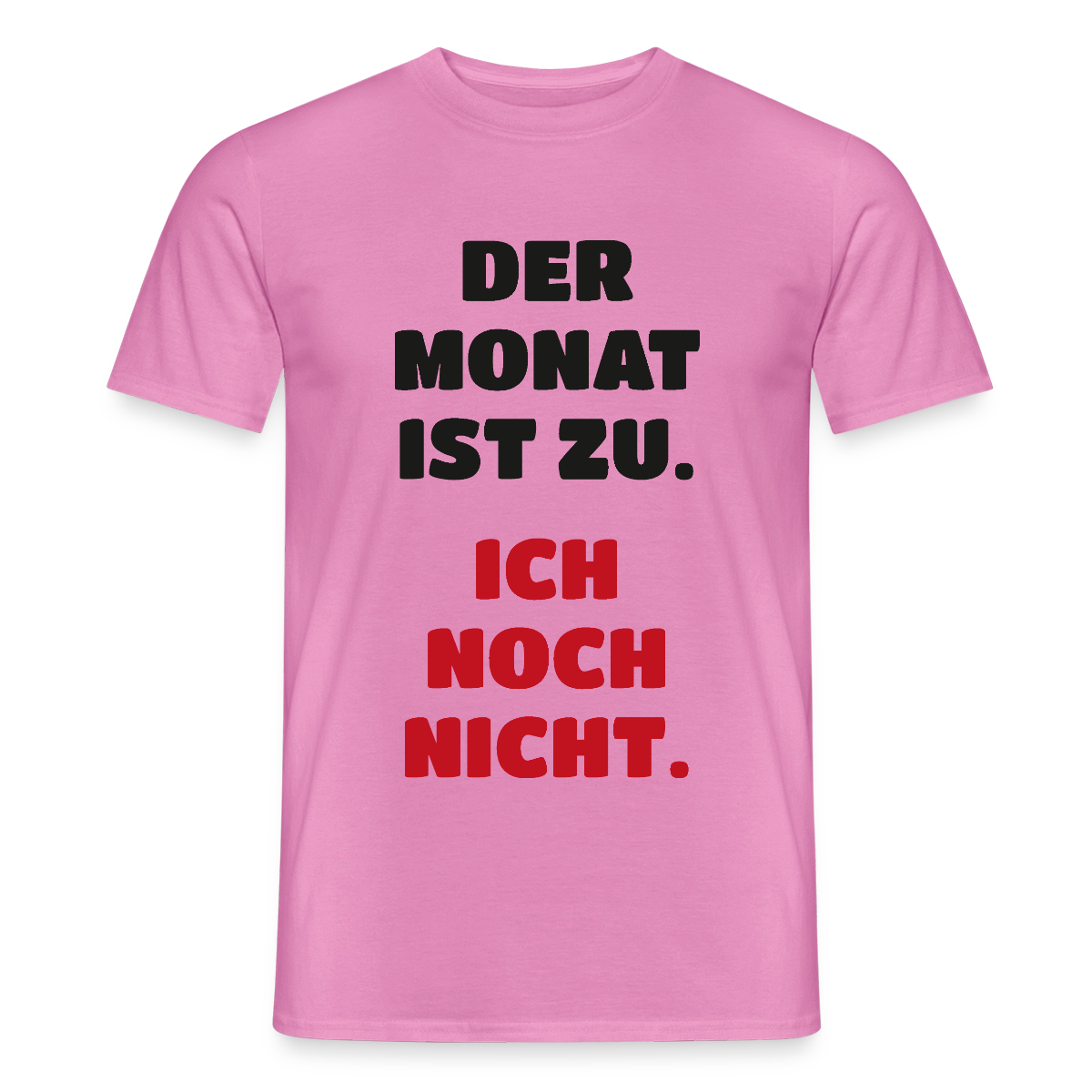 "Der Monat ist zu. Ich noch nicht." Motiv-T-Shirt für Männer, Farbe Pink