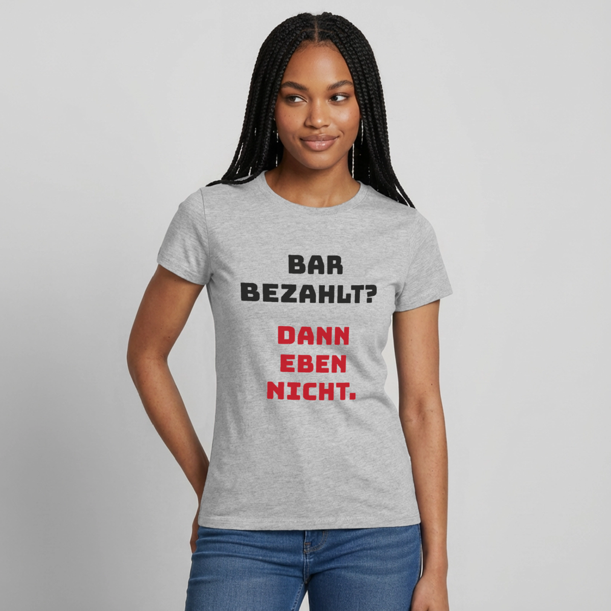 Bar bezahlt? Dann eben nicht. Motiv-T-Shirt für Frauen, Farbe Grau meliert, Model