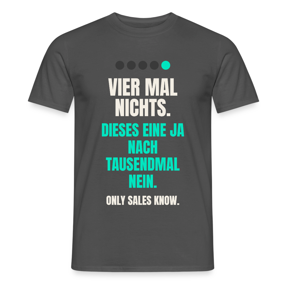 Vier Mal nichts. Dieses eine Ja nach tausendmal Nein. Motiv-T-Shirt für Männer, Farbe Anthrazit