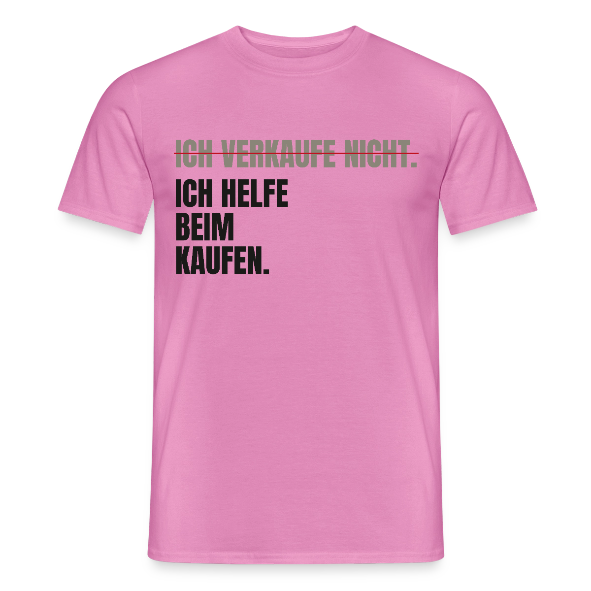Ich verkaufe nicht. Ich helfe beim Kaufen. Motiv-T-Shirt für Männer, Farbe Pink