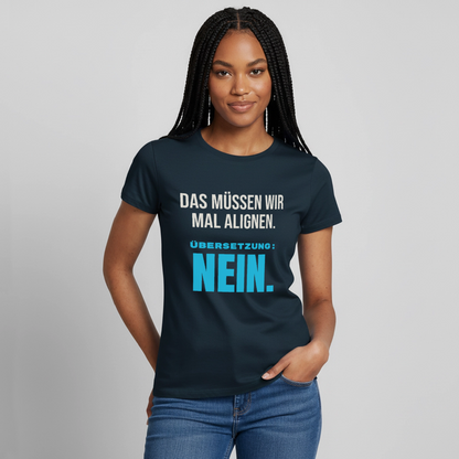 "Das müssen wir mal alignen. Übersetzung: nein." Motiv-T-Shirt für Frauen, Farbe Navy