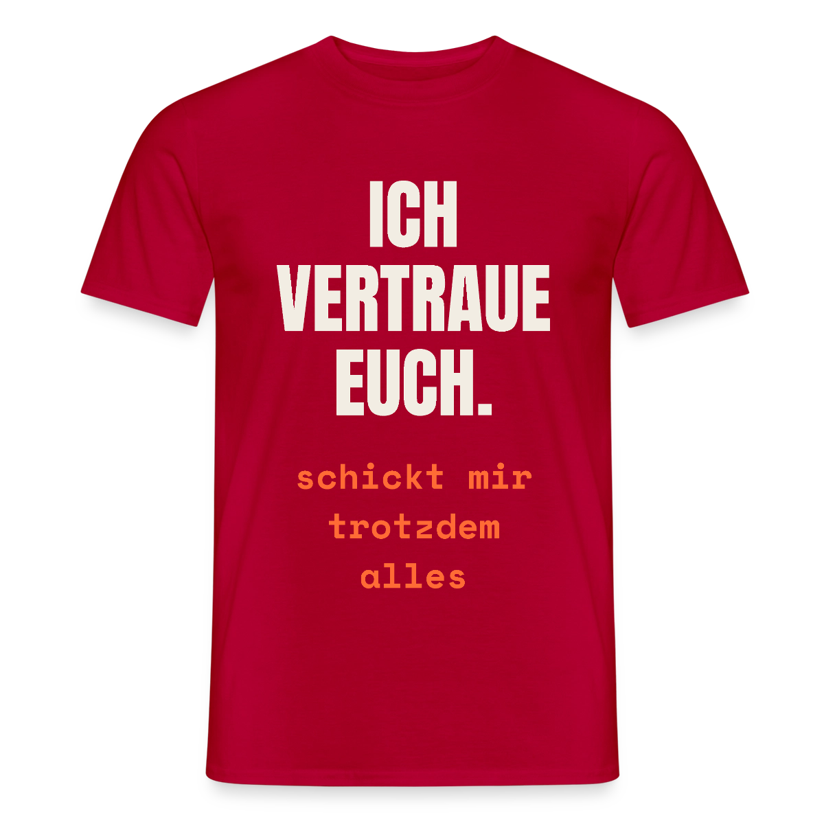 Ich vertraue euch. Schickt mir trotzdem alles. Motiv-T-Shirt für Männer, Farbe Rot