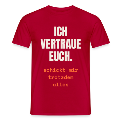 Ich vertraue euch. Schickt mir trotzdem alles. Motiv-T-Shirt für Männer, Farbe Rot