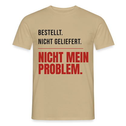 "Bestellt. Nicht geliefert. Nicht mein Problem." Motiv-T-Shirt für Männer, Farbe Sandbeige