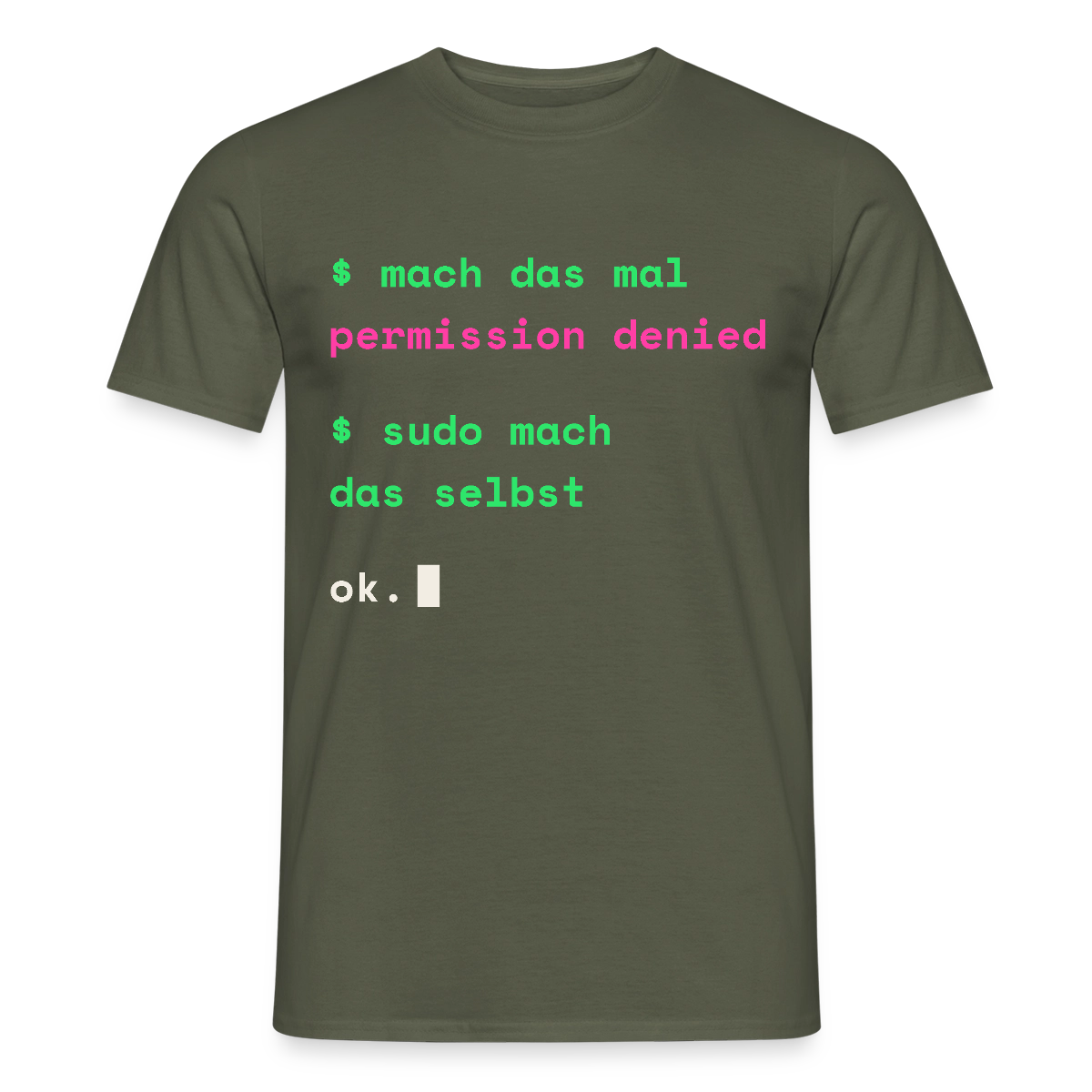 Mach das mal. Permission denied. Sudo mach das selbst. Motiv-T-Shirt für Männer, Farbe Militärgrün