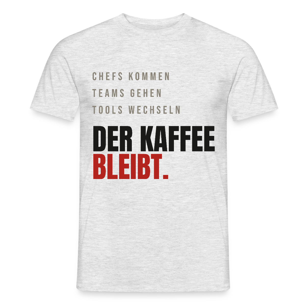 "Chefs kommen, Teams gehen, Tools wechseln. Der Kaffee bleibt." Motiv-T-Shirt für Männer, Farbe Grau meliert