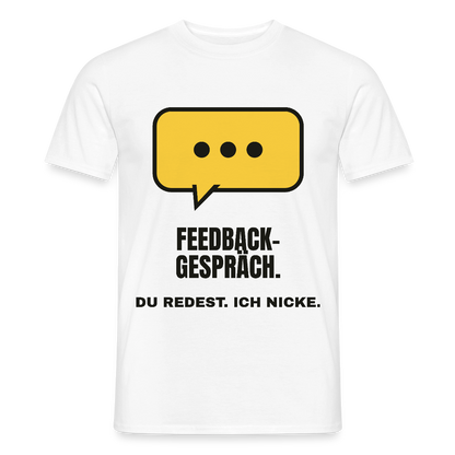 Feedbackgespräch. Du redest. Ich nicke. Motiv-T-Shirt für Männer, Farbe Weiß