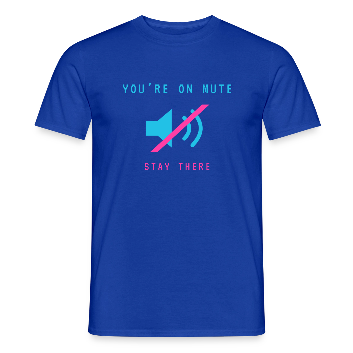 You're on mute. Stay there. Motiv-T-Shirt für Männer, Farbe Dunkelblau