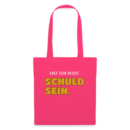 Chef sein heißt schuld sein. Stoffbeutel, Farbe Azalea