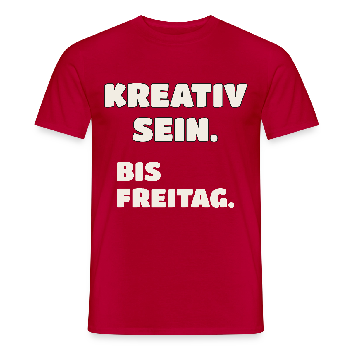 Kreativ sein. Bis Freitag. Motiv-T-Shirt für Männer, Farbe Rot