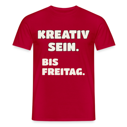 Kreativ sein. Bis Freitag. Motiv-T-Shirt für Männer, Farbe Rot