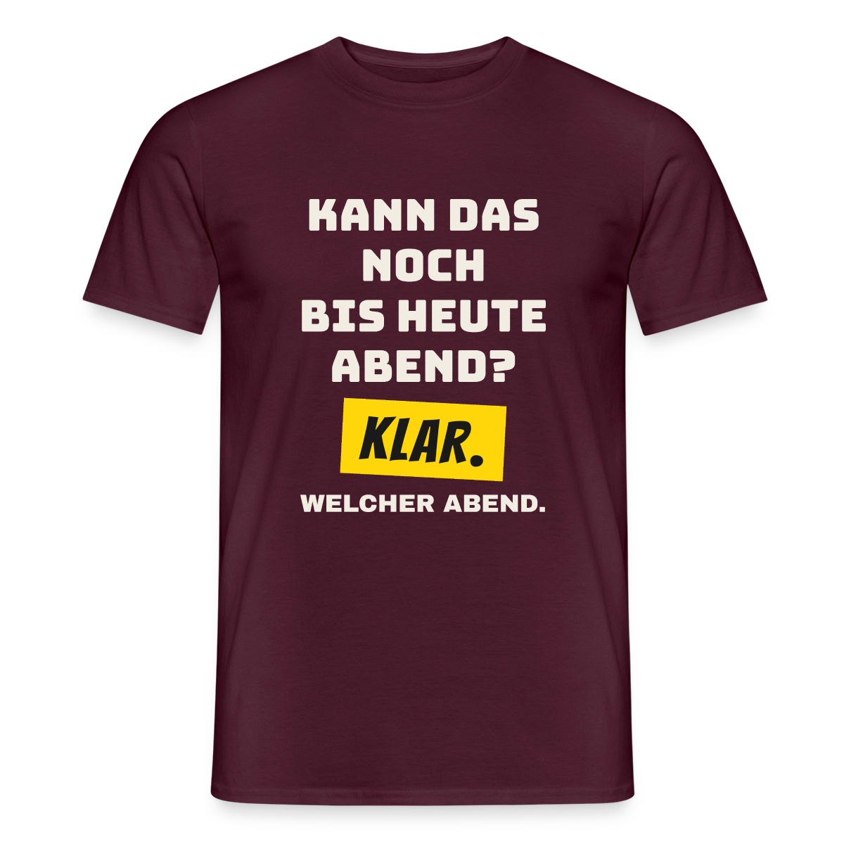 Kann das noch bis heute Abend? Klar. Welcher Abend. Motiv-T-Shirt für Männer, Farbe Ziegelrot