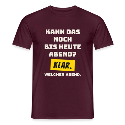 Kann das noch bis heute Abend? Klar. Welcher Abend. Motiv-T-Shirt für Männer, Farbe Ziegelrot