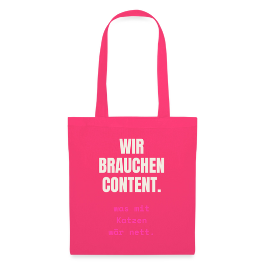 Wir brauchen Content. Was mit Katzen wär nett. Stoffbeutel, Farbe Azalea