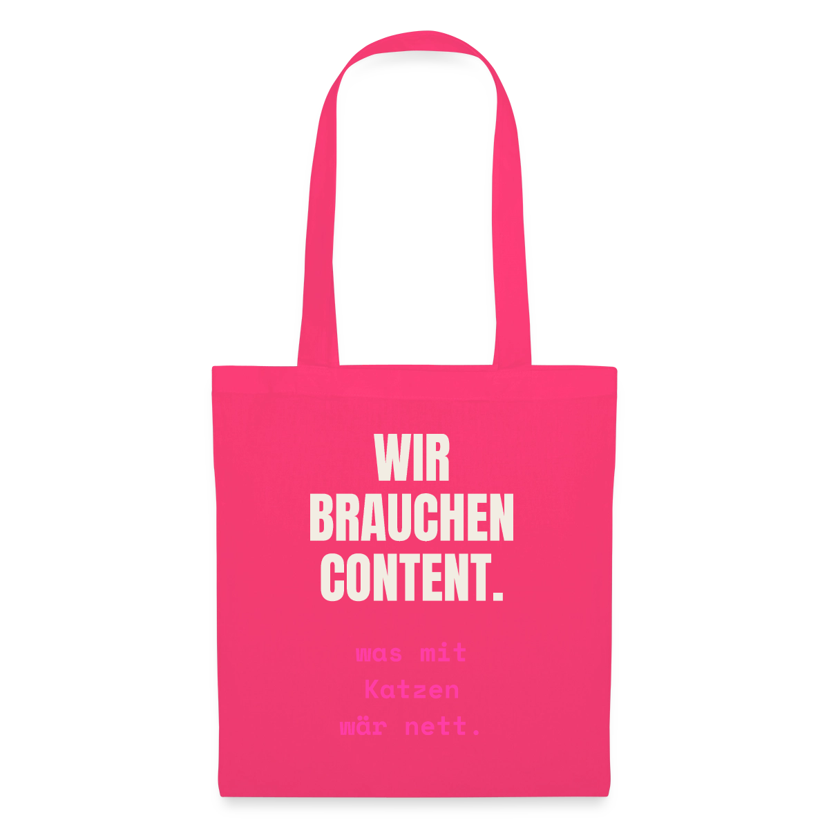 Wir brauchen Content. Was mit Katzen wär nett. Stoffbeutel, Farbe Azalea