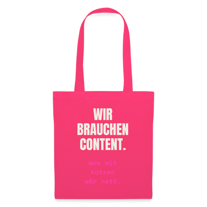 Wir brauchen Content. Was mit Katzen wär nett. Stoffbeutel, Farbe Azalea