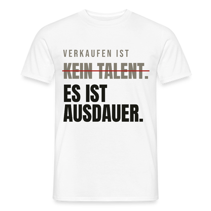 Verkaufen ist kein Talent. Es ist Ausdauer. Motiv-T-Shirt für Männer, Farbe Weiß