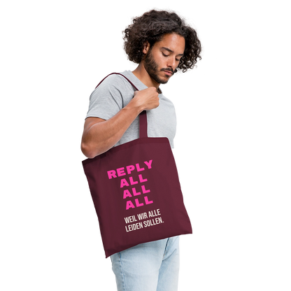 "Reply all, all, all. Weil wir alle leiden sollen." Stoffbeutel, Farbe Burgunderrot