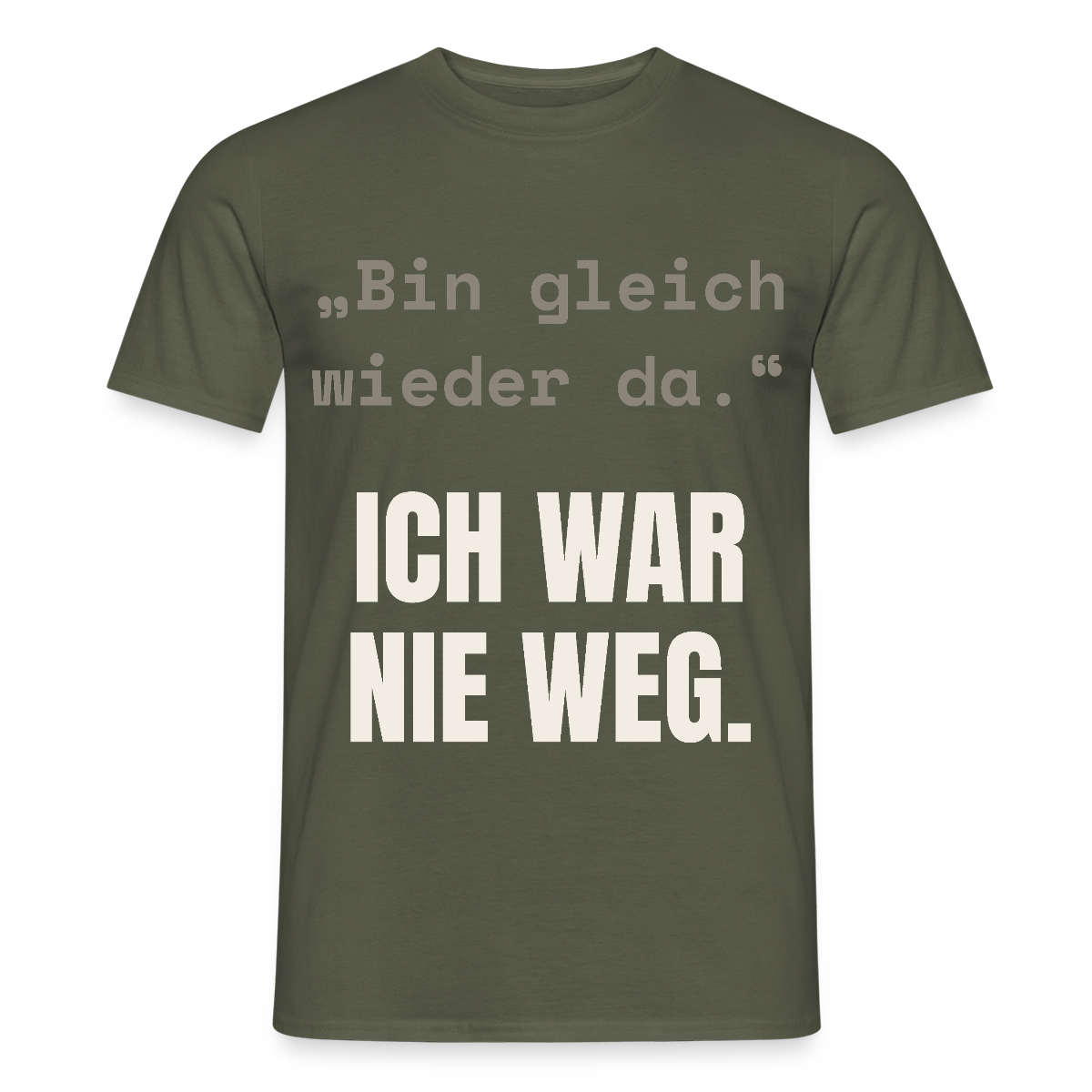 Ich war nie weg Motiv-T-Shirt für Männer, Farbe Militärgrün