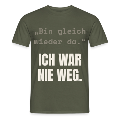 Ich war nie weg Motiv-T-Shirt für Männer, Farbe Militärgrün