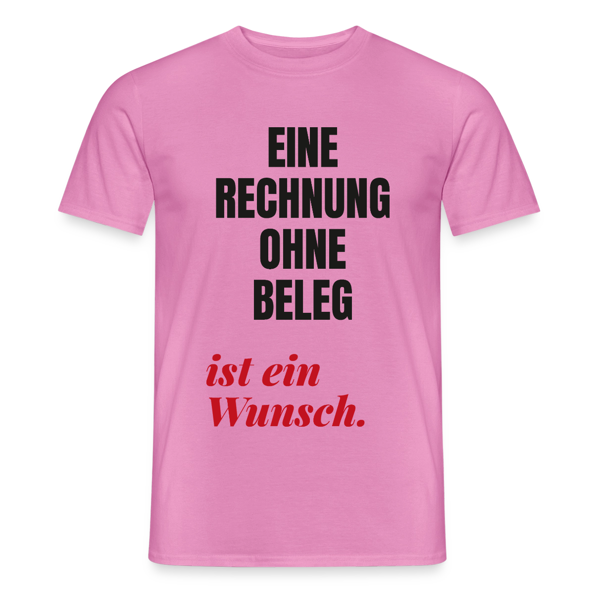 "Eine Rechnung ohne Beleg ist ein Wunsch." Motiv-T-Shirt für Männer, Farbe Pink