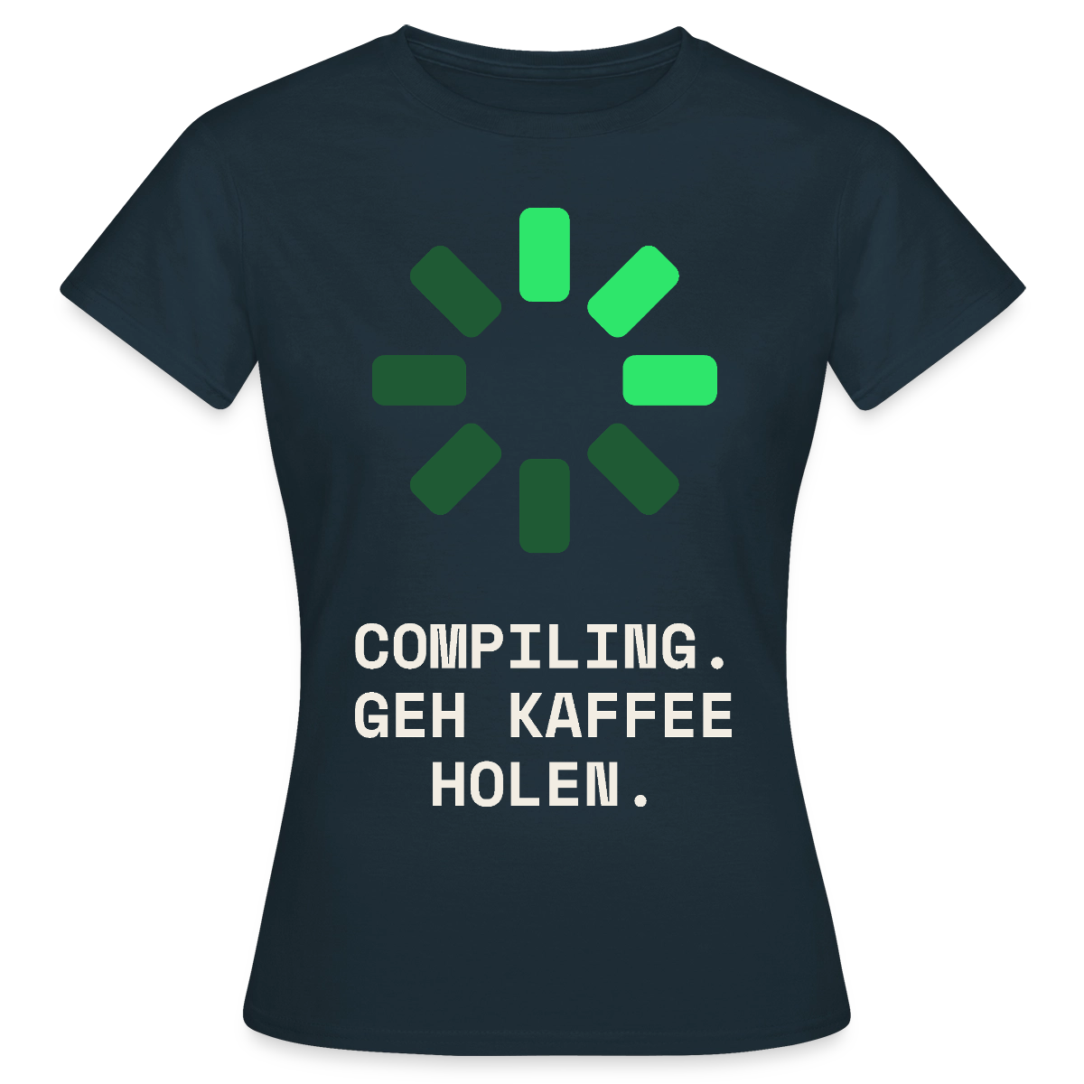 Compiling. Geh Kaffee holen. Motiv-T-Shirt für Frauen, Farbe Navy