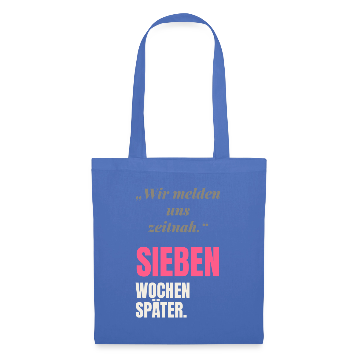 Wir melden uns zeitnah. Sieben Wochen später. Stoffbeutel, Farbe Hellblau