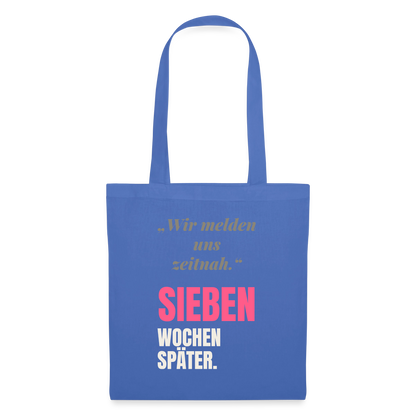 Wir melden uns zeitnah. Sieben Wochen später. Stoffbeutel, Farbe Hellblau