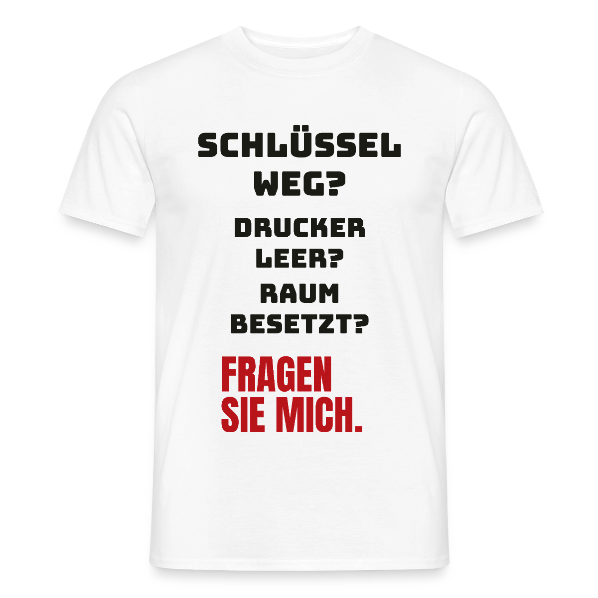 Schlüssel weg? Drucker leer? Raum besetzt? Fragen Sie mich. Motiv-T-Shirt für Männer, Farbe Weiß
