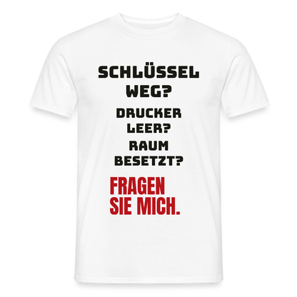 Schlüssel weg? Drucker leer? Raum besetzt? Fragen Sie mich. Motiv-T-Shirt für Männer, Farbe Weiß