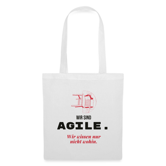Wir sind agile. Wir wissen nur nicht wohin. Stoffbeutel, Farbe Weiß