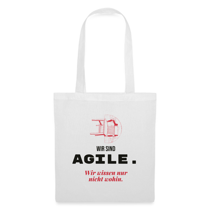 Wir sind agile. Wir wissen nur nicht wohin. Stoffbeutel, Farbe Weiß