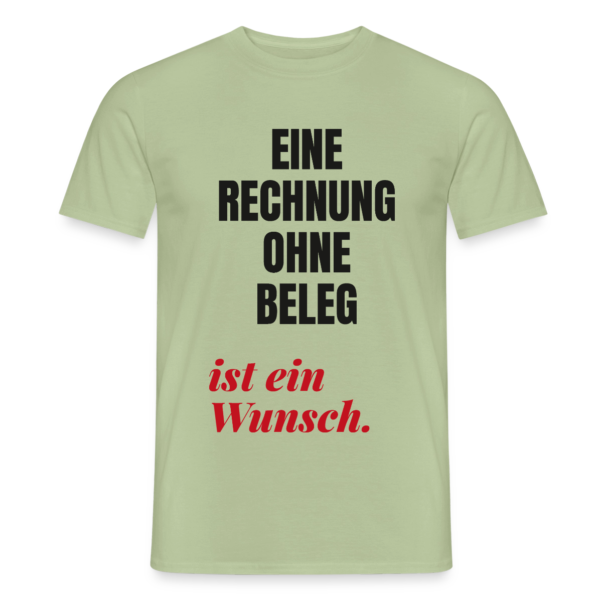 "Eine Rechnung ohne Beleg ist ein Wunsch." Motiv-T-Shirt für Männer, Farbe Sage