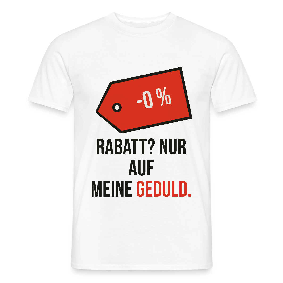 Rabatt? Nur auf meine Geduld. Motiv-T-Shirt für Männer, Farbe Weiß