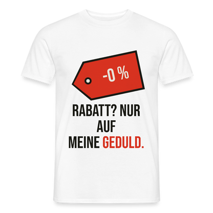 Rabatt? Nur auf meine Geduld. Motiv-T-Shirt für Männer, Farbe Weiß