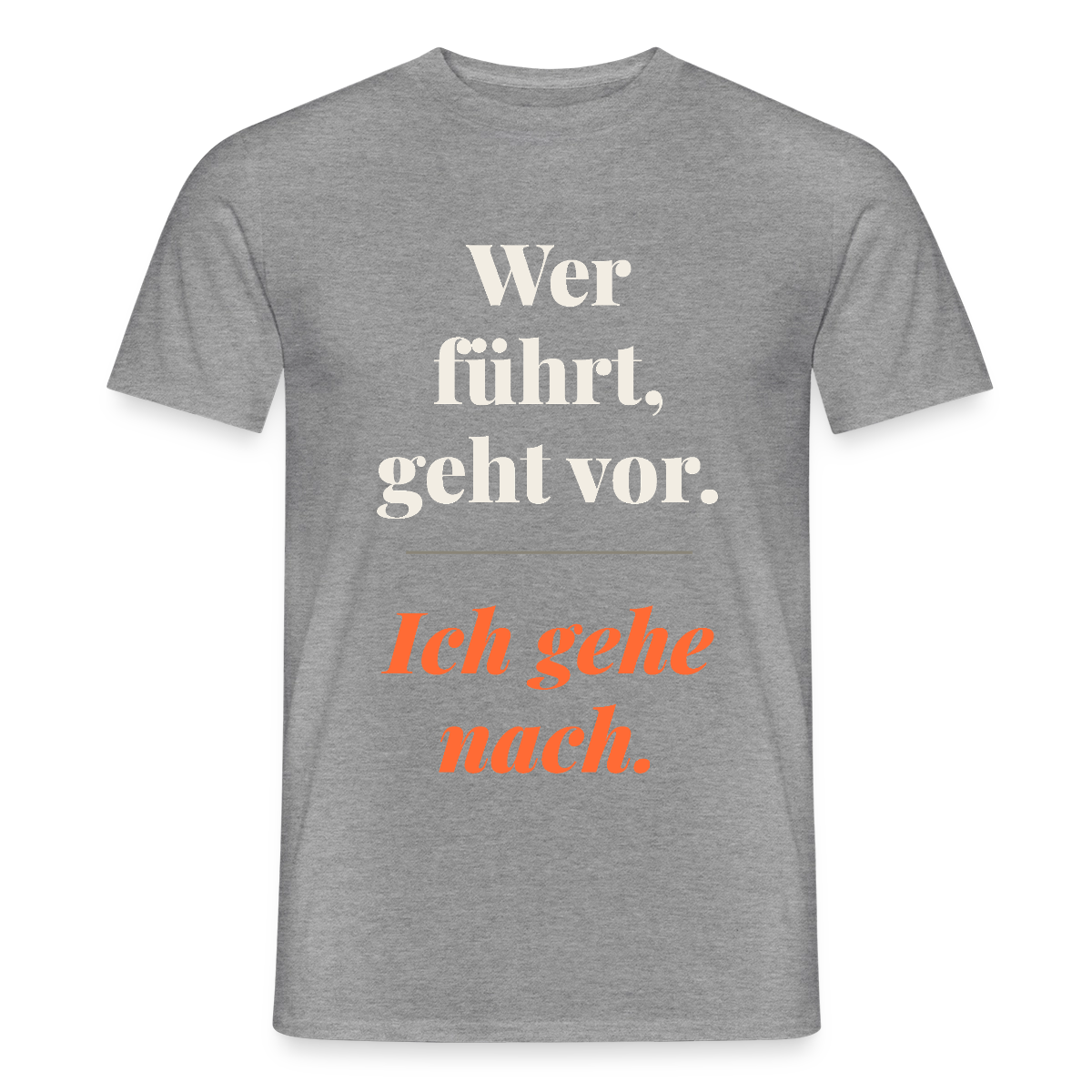 Wer führt, geht vor. Ich gehe nach. Motiv-T-Shirt für Männer, Farbe Graphit meliert