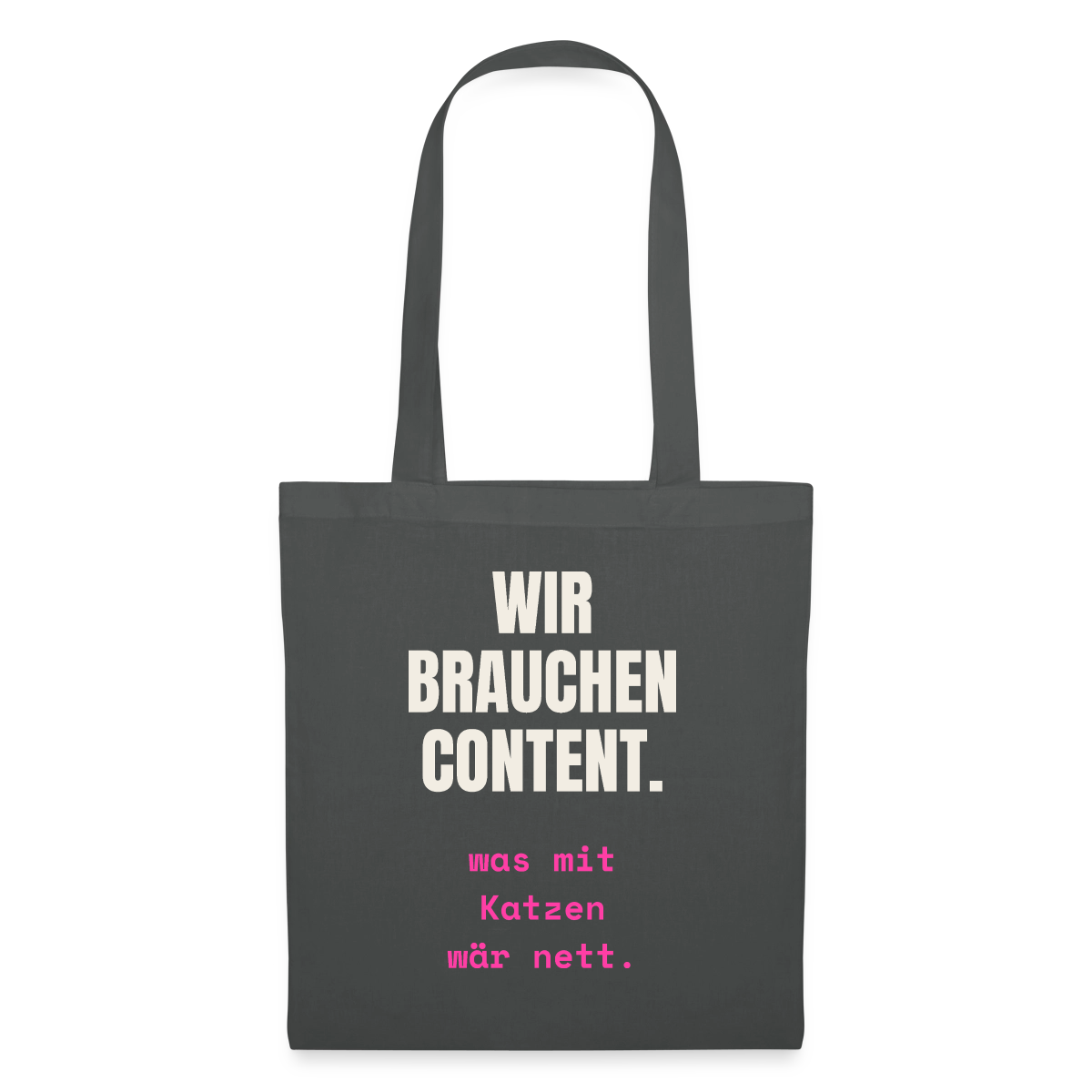 Wir brauchen Content. Was mit Katzen wär nett. Stoffbeutel, Farbe Graphite