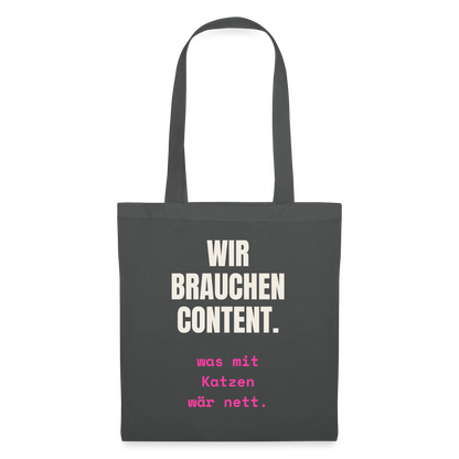 Wir brauchen Content. Was mit Katzen wär nett. Stoffbeutel, Farbe Graphite