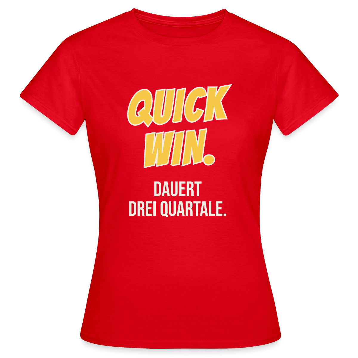 Quick Win. Dauert drei Quartale. Motiv-T-Shirt für Frauen, Farbe Rot