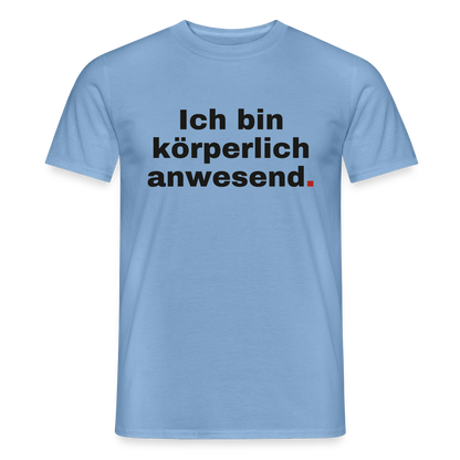 "Ich bin körperlich anwesend." Motiv-T-Shirt für Männer, Farbe Carolina Blue