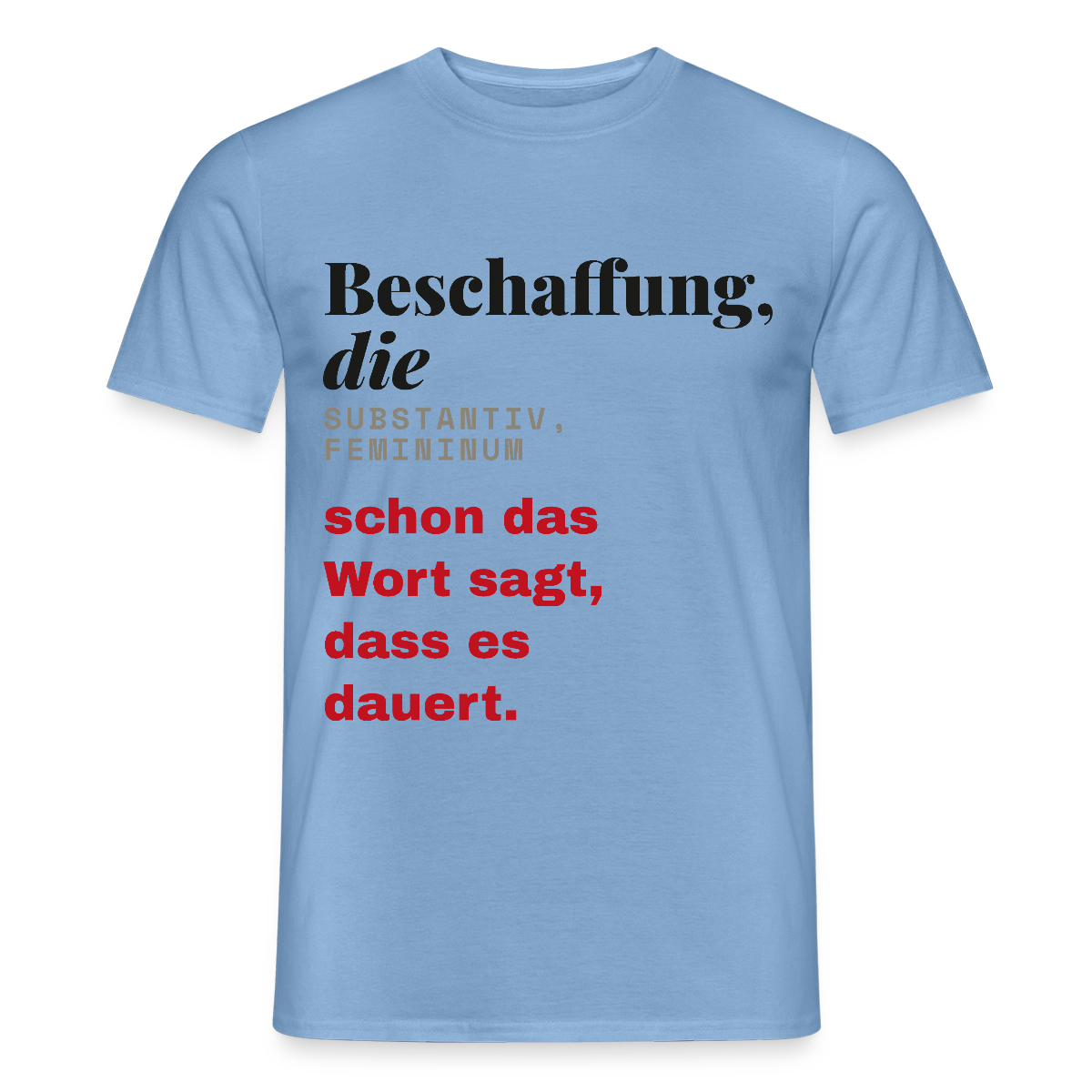 "Beschaffung, die: schon das Wort sagt, dass es dauert." Motiv-T-Shirt für Männer, Farbe Carolina Blue