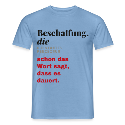 "Beschaffung, die: schon das Wort sagt, dass es dauert." Motiv-T-Shirt für Männer, Farbe Carolina Blue