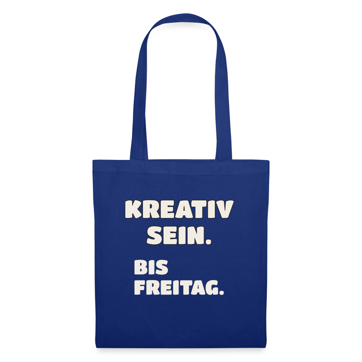 Kreativ sein. Bis Freitag. Stoffbeutel, Farbe Royalblau