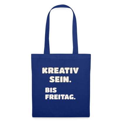 Kreativ sein. Bis Freitag. Stoffbeutel, Farbe Royalblau
