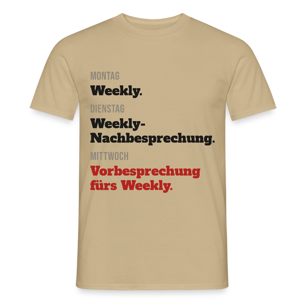 "Montag Weekly. Dienstag Weekly-Nachbesprechung. Mittwoch Vorbesprechung fürs Weekly." Motiv-T-Shirt für Männer, Farbe Sandbeige