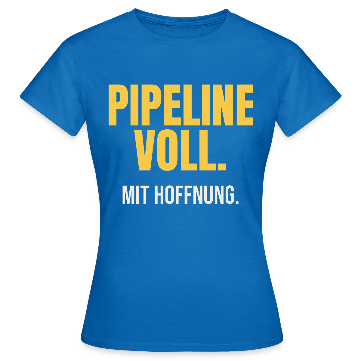 Pipeline voll. Mit Hoffnung. Motiv-T-Shirt für Frauen, Farbe Royalblau