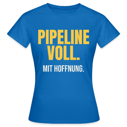 Pipeline voll. Mit Hoffnung. Motiv-T-Shirt für Frauen, Farbe Royalblau
